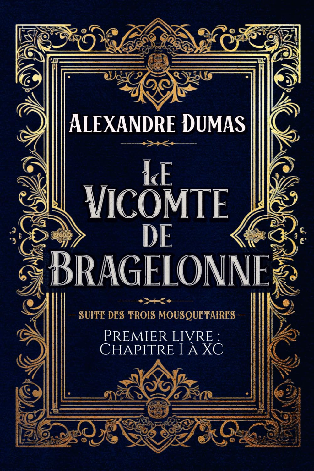 Le Vicomte de Bragelonne Premier livre : Chapitre I à XC — SUITE DES TROIS MOUSQUETAIRES —: Classic collector