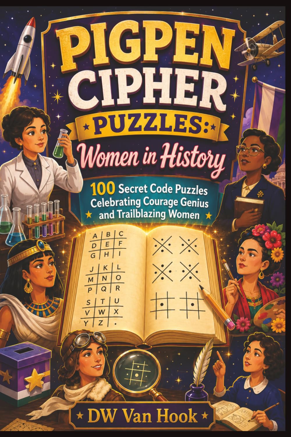 Pigpen Cipher Puzzles: Women in History - Fun code breaking puzzles for all ages: 100 Secret Code Puzzles Celebrating Courage Genius and Trailblazing Women