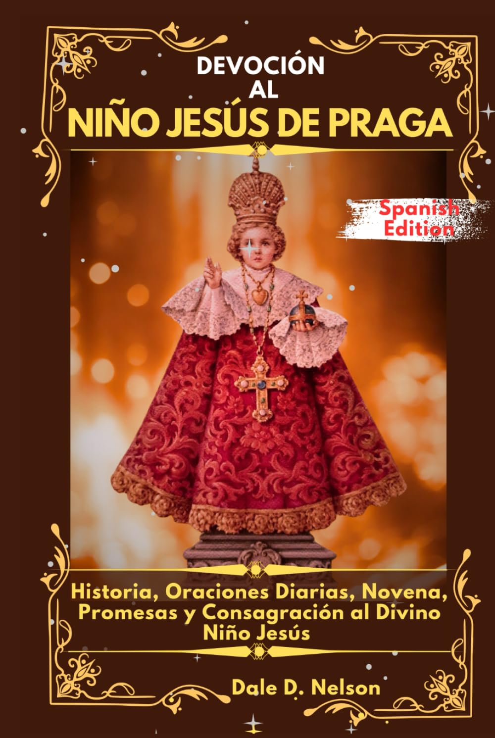DEVOCIÓN AL NIÑO JESÚS DE PRAGA: Historia, Oraciones Diarias, Novena, Promesas y Consagración al Divino Niño Jesús