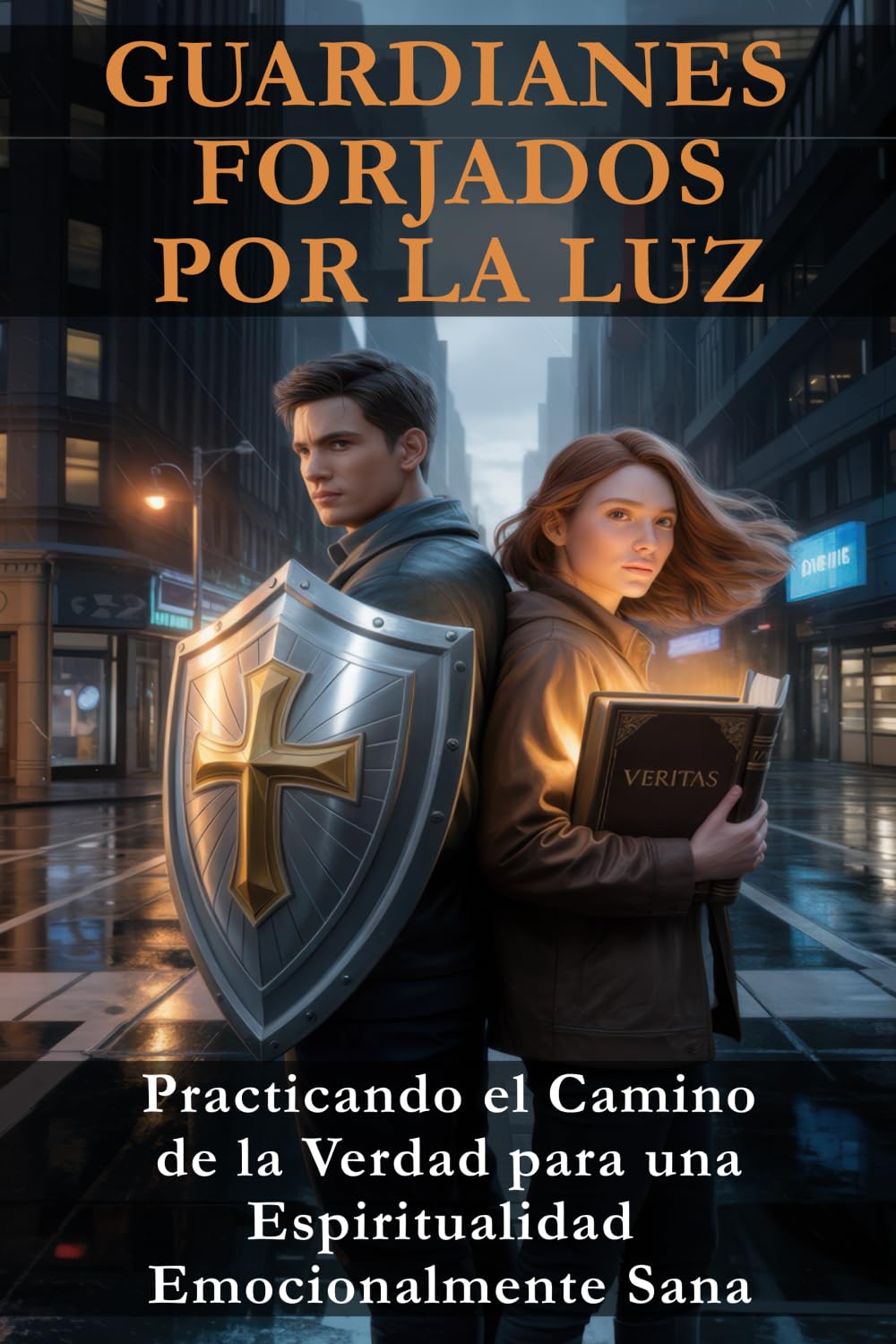 GUARDIANES FORJADOS POR LA LUZ: Practicando el Camino de la Verdad para una Espiritualidad Emocionalmente Sana