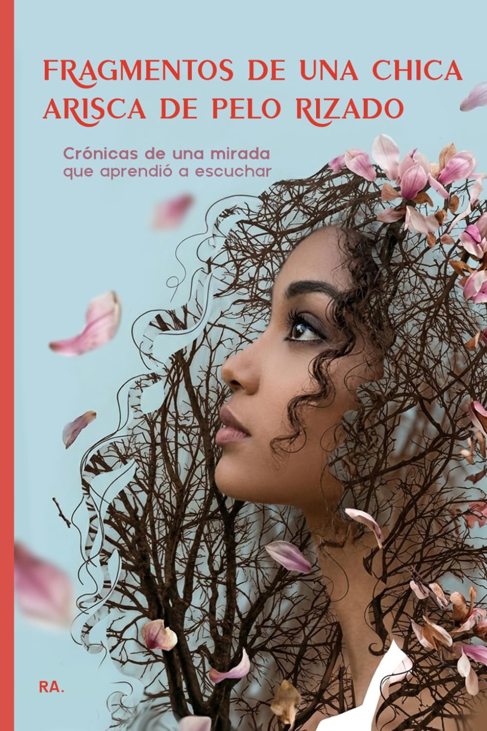 Fragmentos de una chica arisca de pelo rizado: Crónicas de una mirada que aprendió a escuchar: Memorias de superación, diseño y resiliencia.