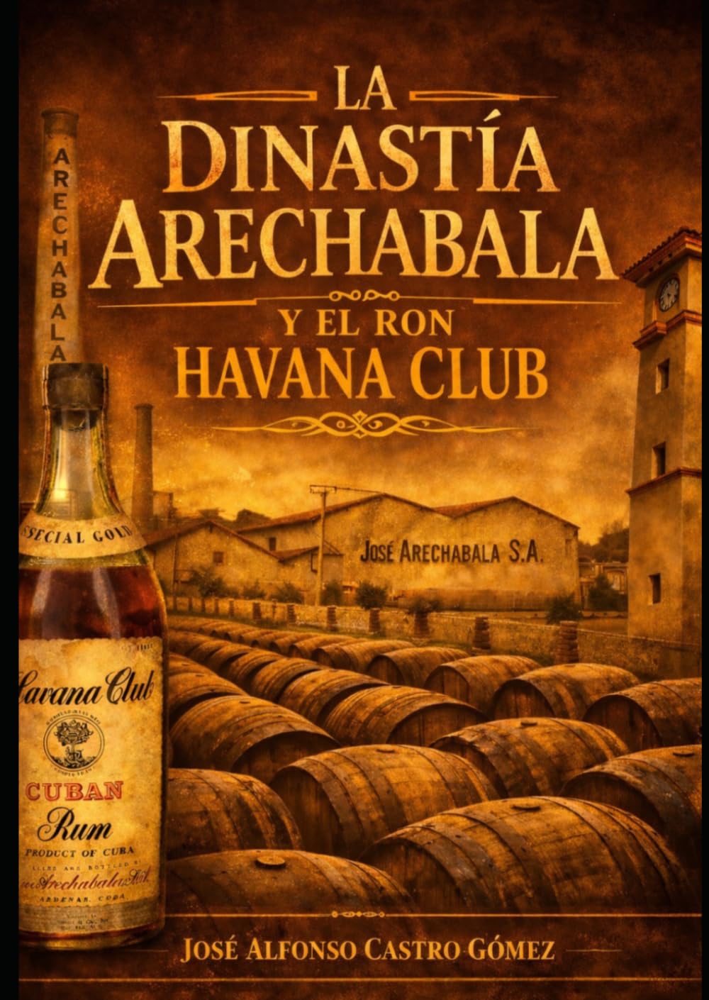 LA DINASTÍA ARECHABALA Y EL RON HAVANA CLUB (Libros cubanos de cocteleria)
