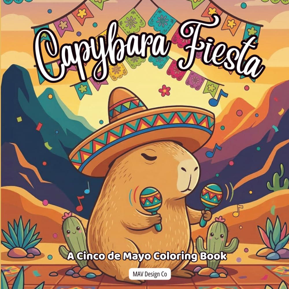 Capybara Fiesta A Cinco de Mayo Coloring Book: Bold & Easy 8.5x8.5 Coloring Pages Featuring Tacos, Maracas, Sombreros, Mariachi Music, and Fiesta Celebrations