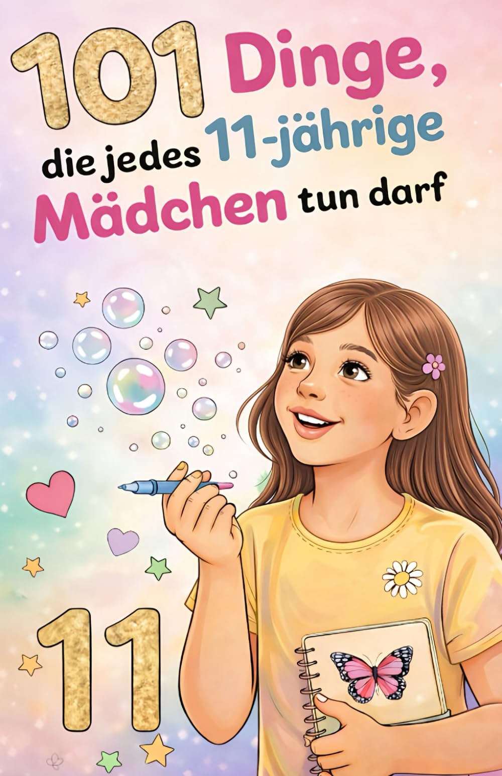 101 Dinge, die jedes 11-jährige Mädchen tun darf: Das inspirierende Geburtstagsgeschenk zum 11. Geburtstag – voller Mut, Freude und liebevoller Gedanken (Wachsen mit Selbstvertrauen)