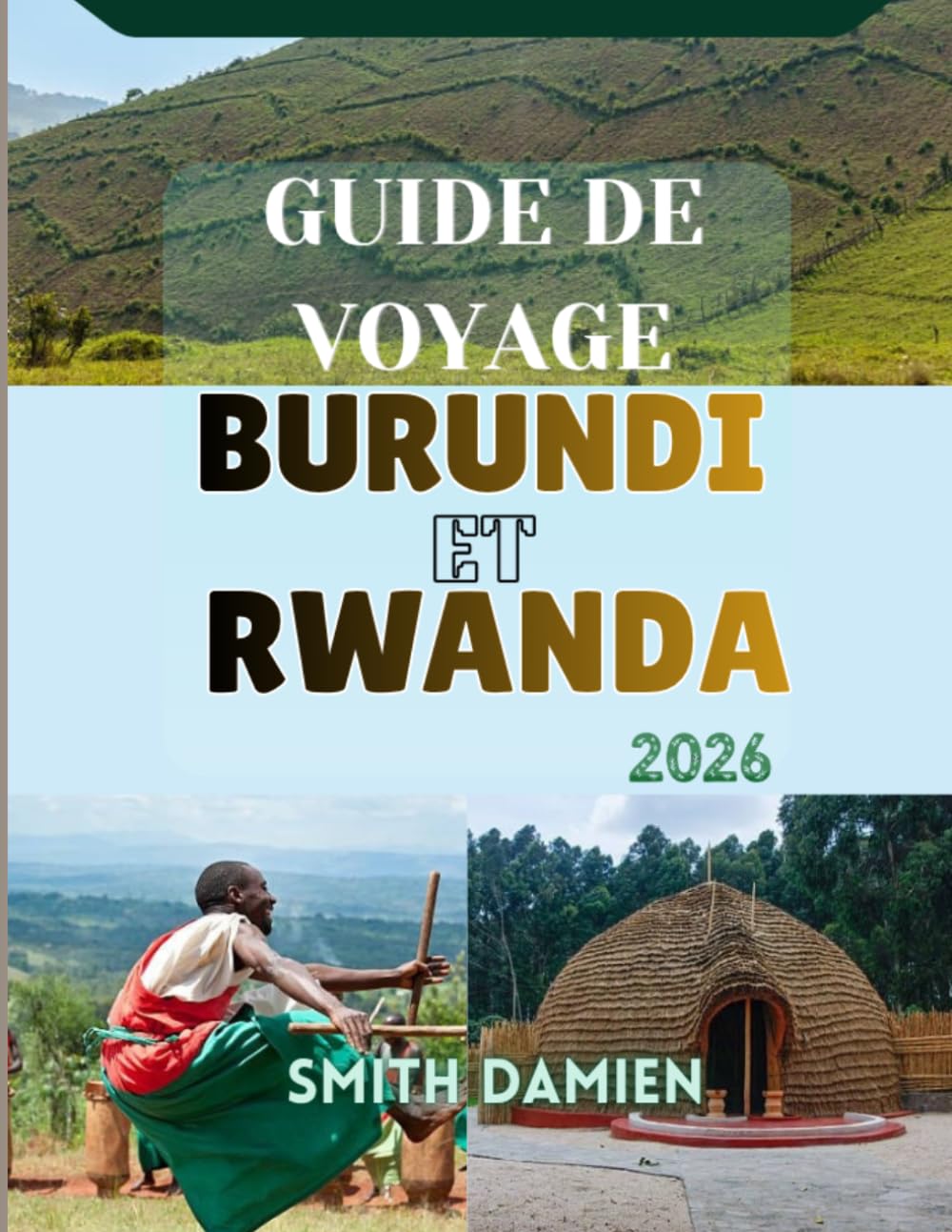 GUIDE DE VOYAGE BURUNDI ET RWANDA: Deux pays. Un voyage remarquable : les incontournables, conseils de voyage et itinéraires.