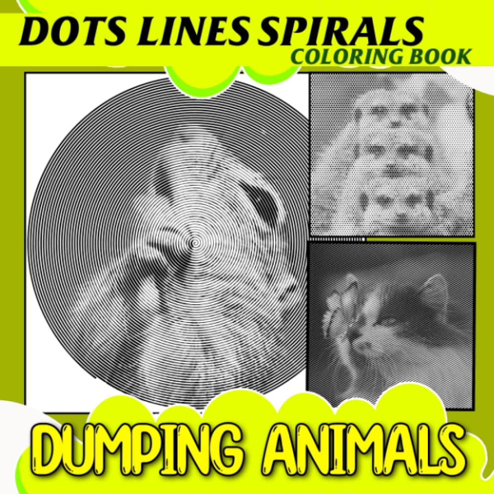 Dumping Animals Dots Lines Spirals Coloring Book: Leave All Stress Behind With 40 Pictures Of Abandoned Animals For Coloring | Gift Idea For All Ages On Special Days | Anxiety Relief Gifts