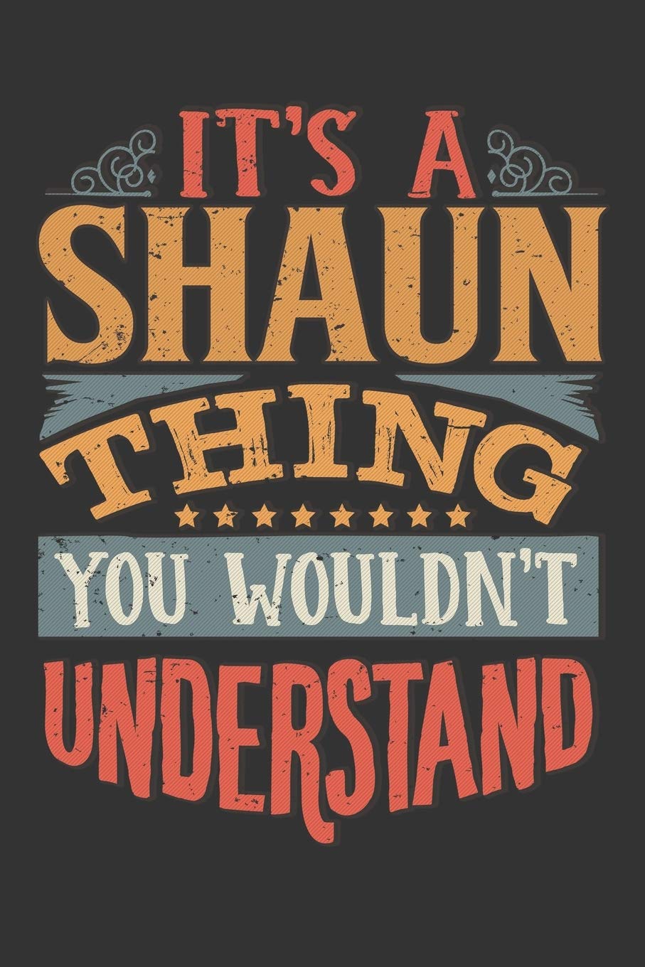Its A Shaun Thing You Wouldnt Understand: Shaun Diary Planner Notebook Journal 6x9 Personalized Customized Gift For Someones Surname Or First Name is Shaun