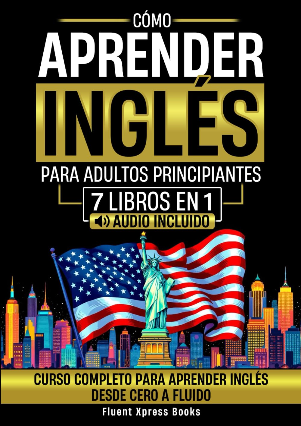 Cómo Aprender Inglés Para Adultos Principiantes - 7 Libros en 1: Curso Completo Para Aprender Inglés Desde Cero a Fluido [Audio Incluido]