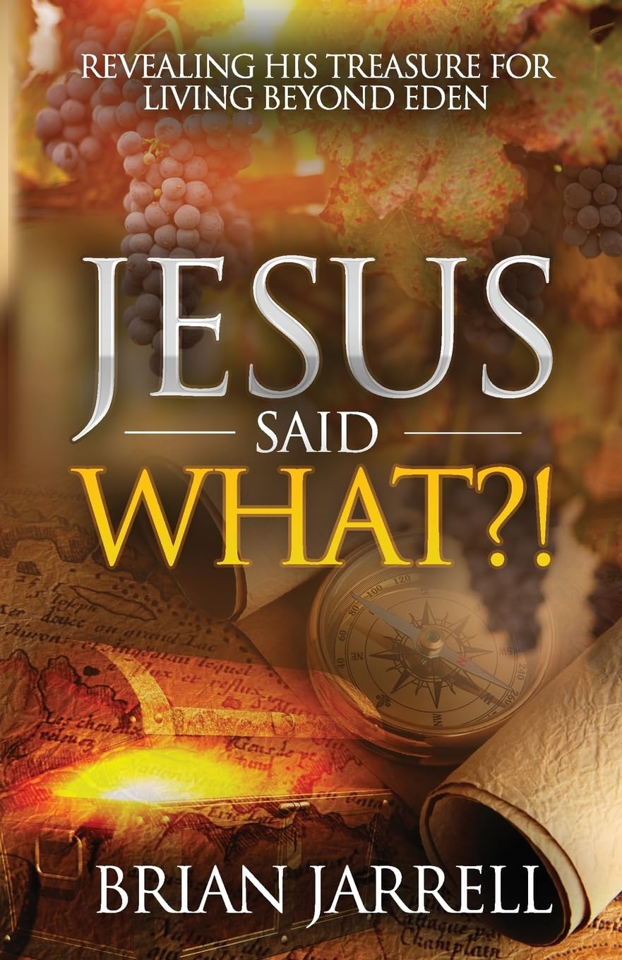 Jesus Said WHAT?!: Revealing His Treasure for Living Beyond Eden
