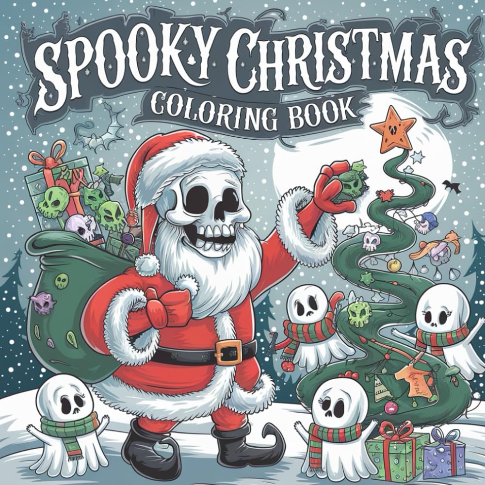 Spooky Christmas Coloring Book: Ghosts, Skeletons, and Haunted Holiday Scenes for Adults and Kids: Whimsical Holiday Scenes with Ghosts, Skeletons, and Festive Frights for All Ages