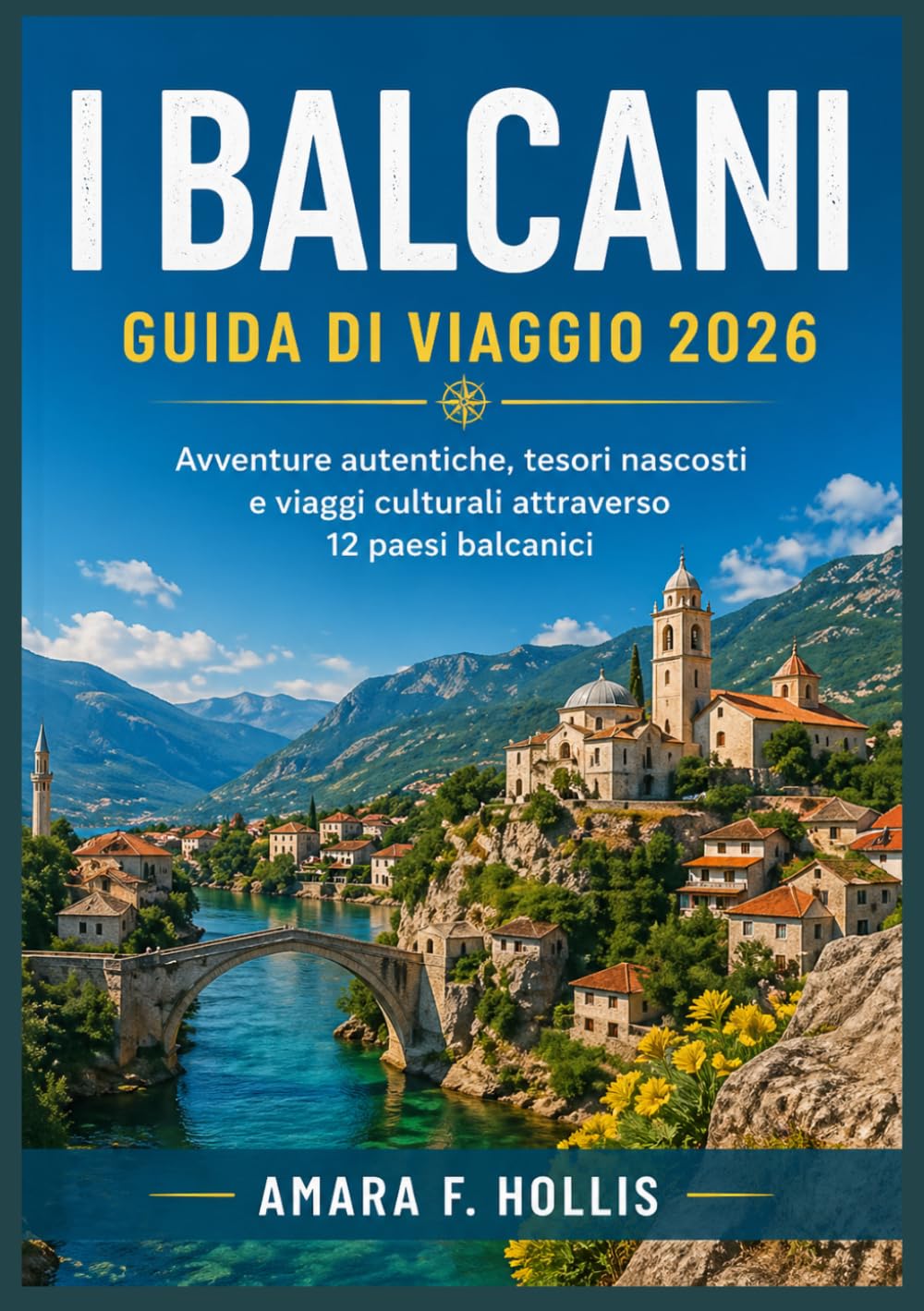 I BALCANI GUIDA DI VIAGGIO 2026: Avventure autentiche, tesori nascosti e viaggi culturali attraverso 12 paesi balcanici