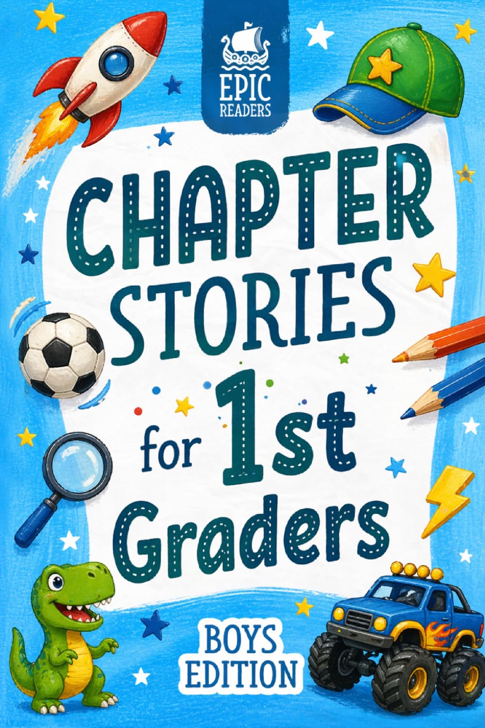 Chapter Stories for 1st Graders: 12 Engaging Short Stories for Boys in First Grade (Ages 6–7) with Reading Comprehension Questions and Activities to Build Confidence and Skills