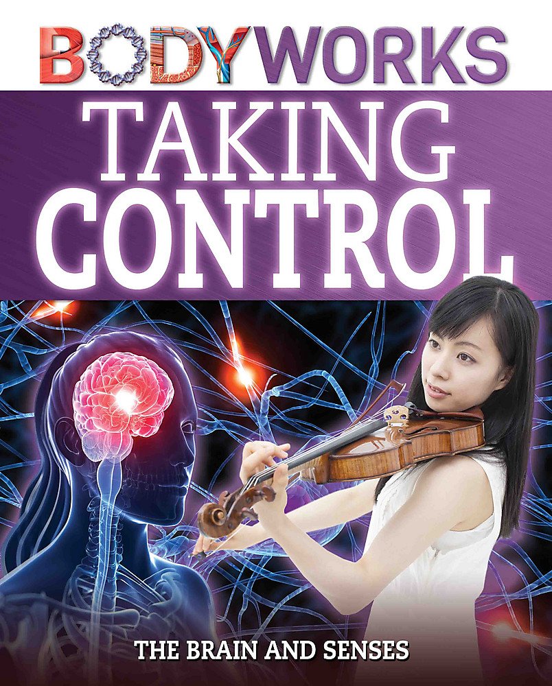 Taking Control: The Brain and Senses (BodyWorks)
