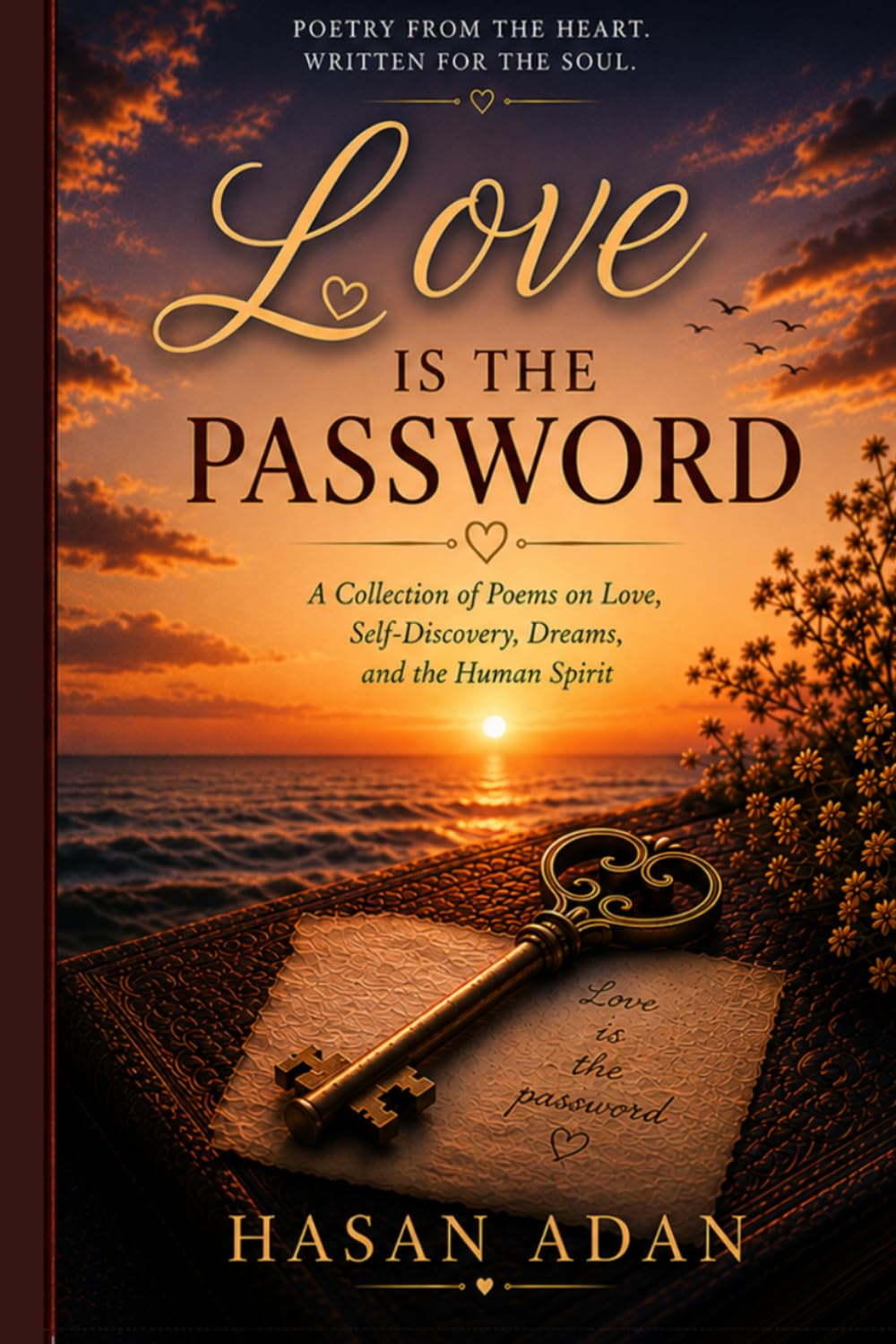 Love Is the Password: A Collection of Love, Self-Discovery, Dreams and the Human Spirit.