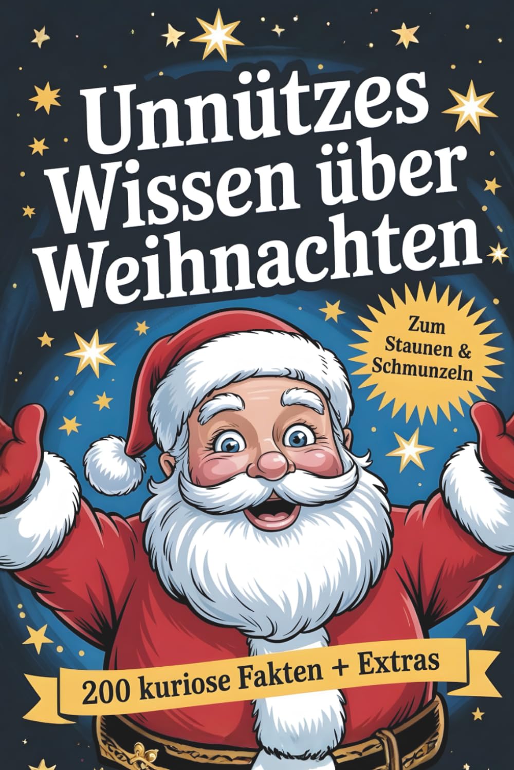 Unnützes Wissen über Weihnachten: 200 Kuriose Fakten zum Staunen & Schmunzeln (mit Extras) – Das perfekte Geschenk für Weihnachtsfans