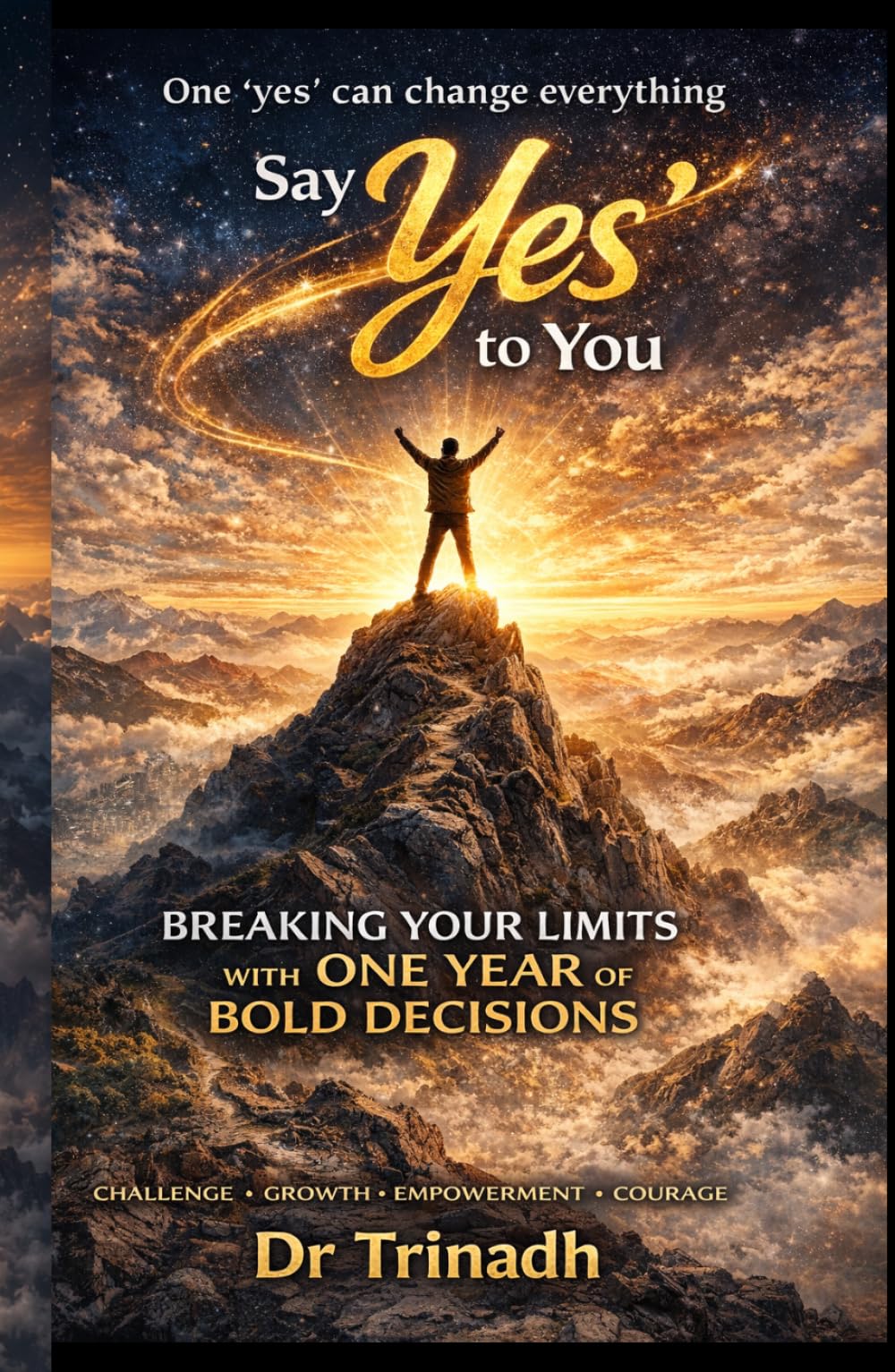 Say ‘Yes’ to You: Breaking Your Limits with One Year of Bold Decisions-One ‘yes’ can change everything