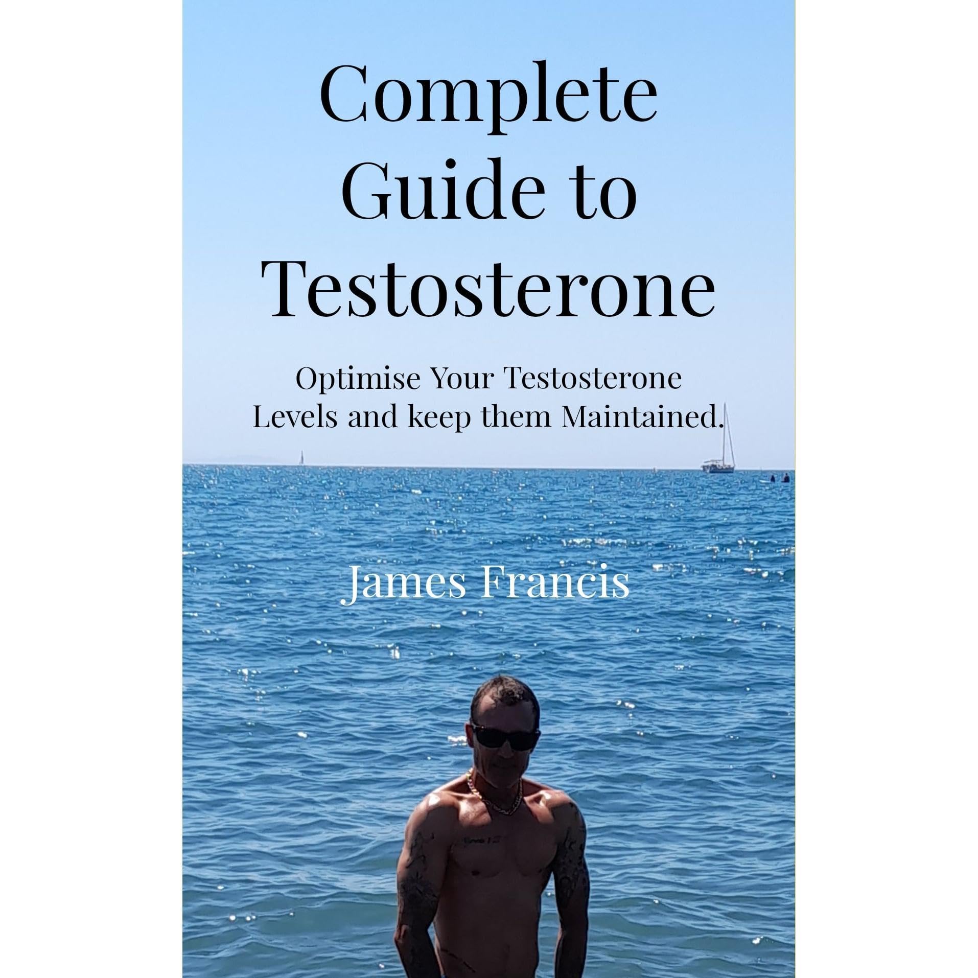 Complete Guide to Testosterone.