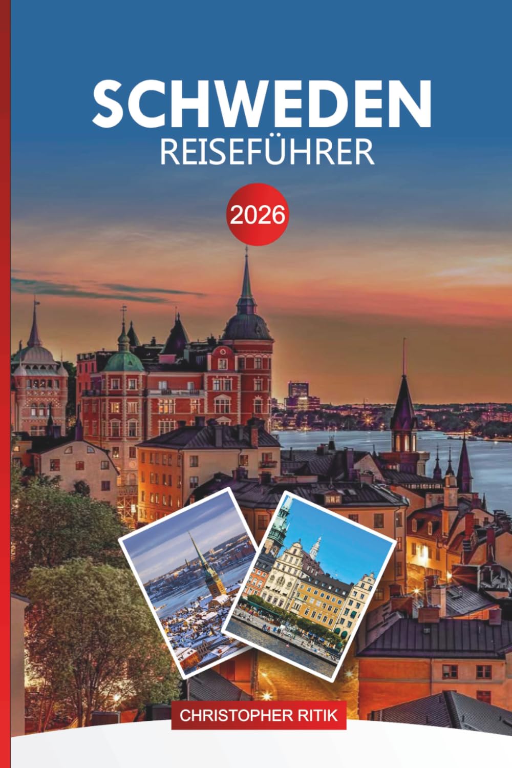 SCHWEDEN Reiseführer 2026: Entdecken Sie skandinavische Städte, Natur und Fjordkultur