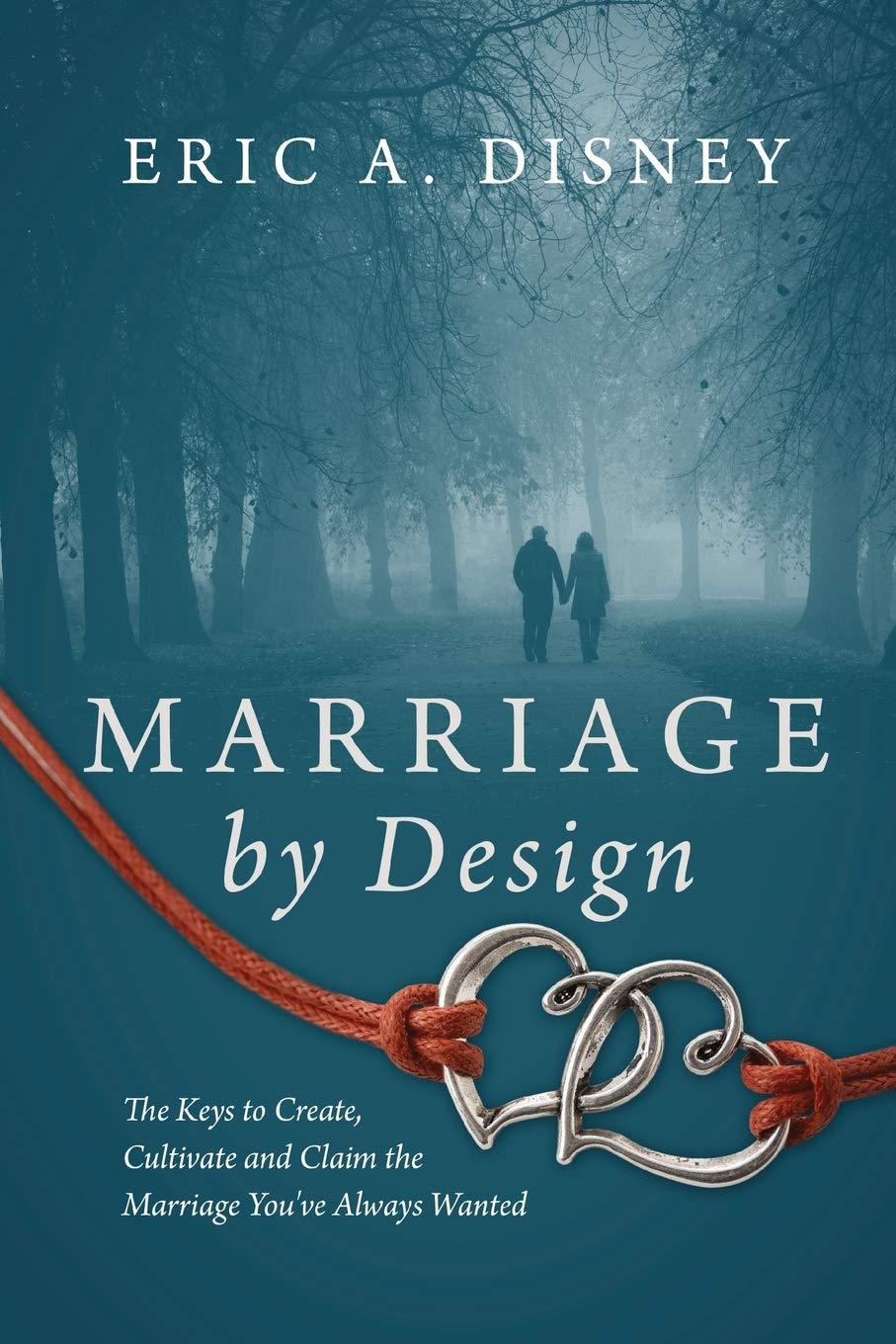 Marriage by Design: The Keys to Create, Cultivate and Claim the Marriage You've Always Wanted