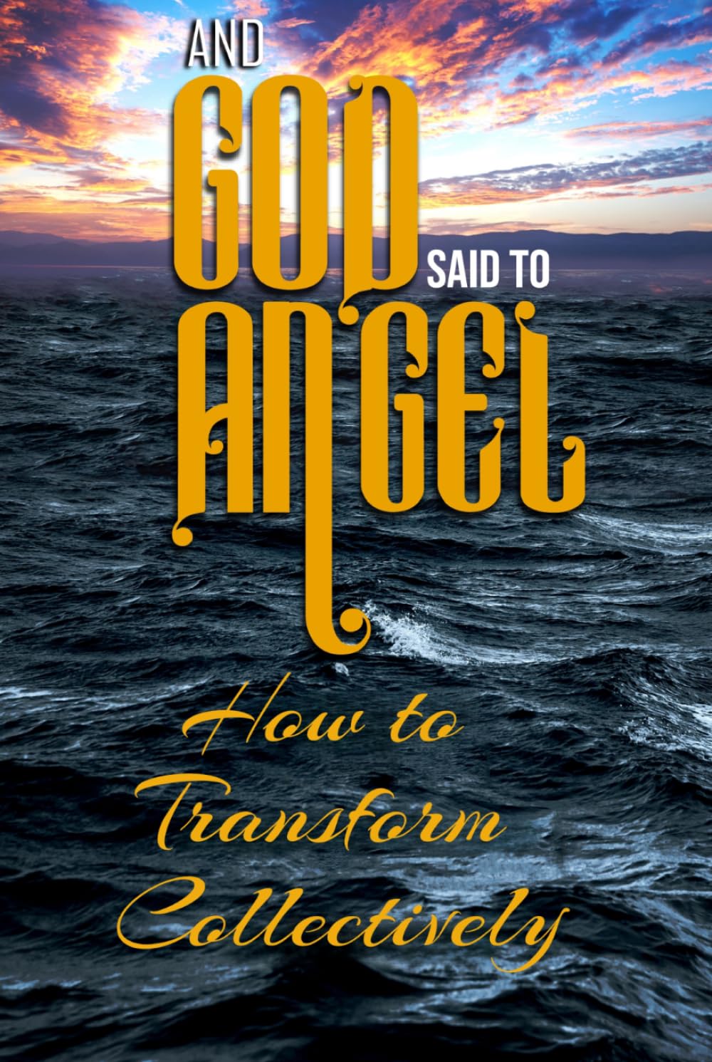 And God Said to Angel: How to Transform Collectively