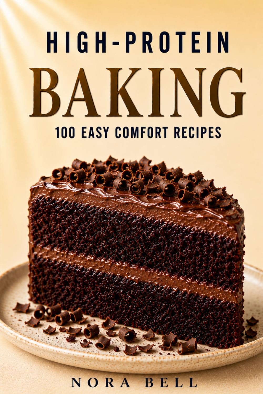HIGH-PROTEIN BAKING: 100 Easy Comfort Recipes (High Protein Comfort Baking Series)