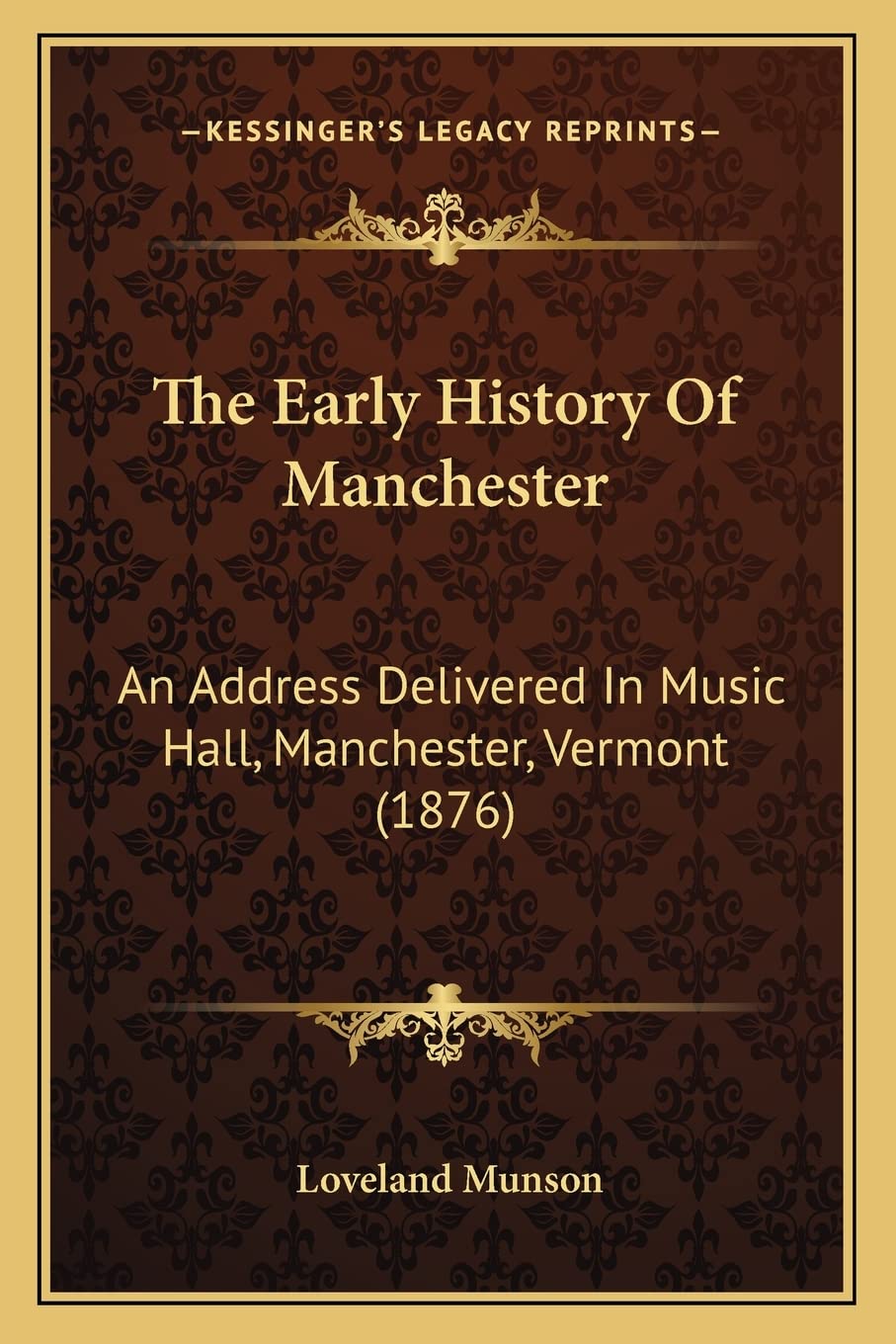 The Early History Of Manchester: An Address Delivered In Music Hall, Manchester, Vermont (1876)
