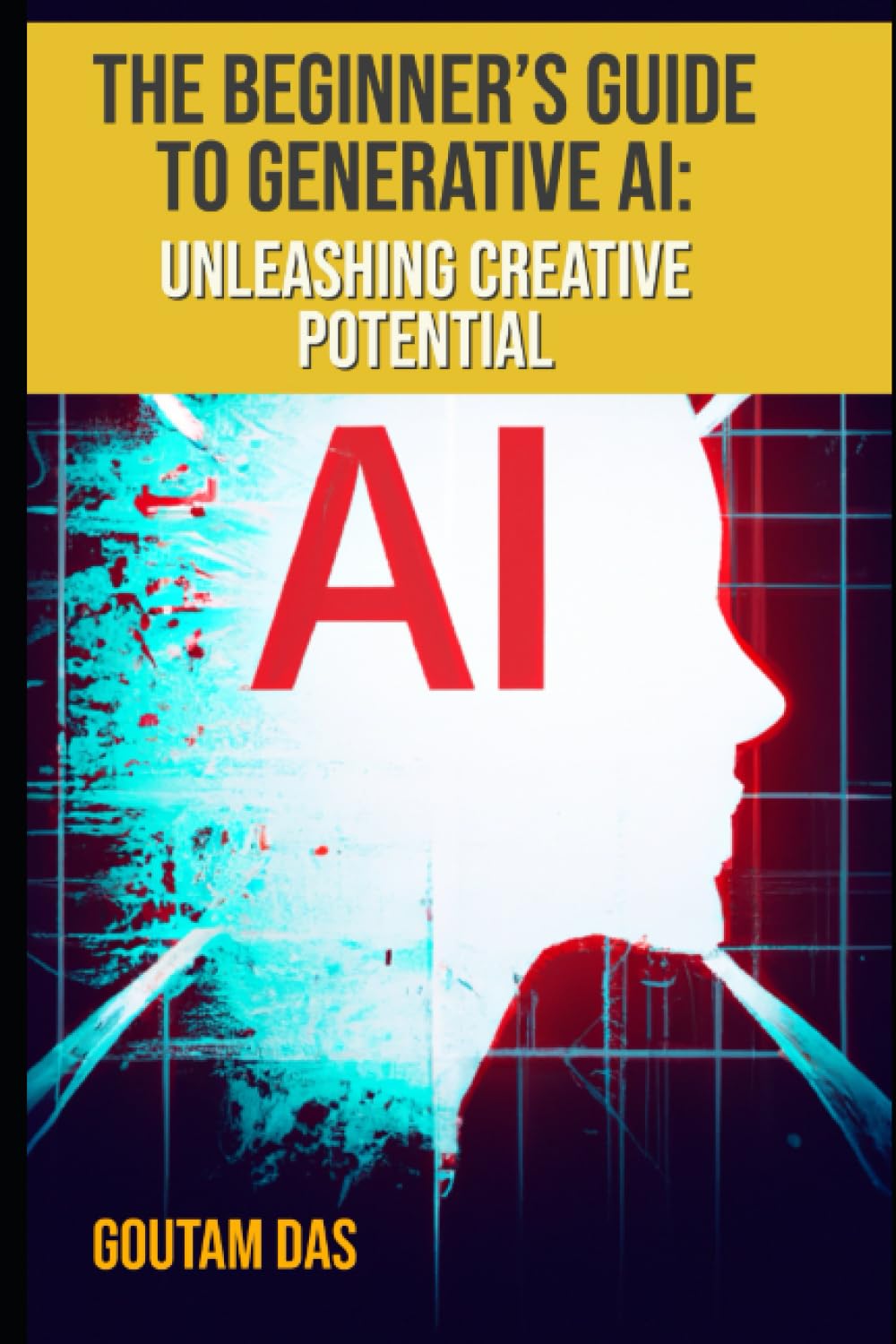 The Beginner's Guide to Generative AI Unleashing Creative Potential