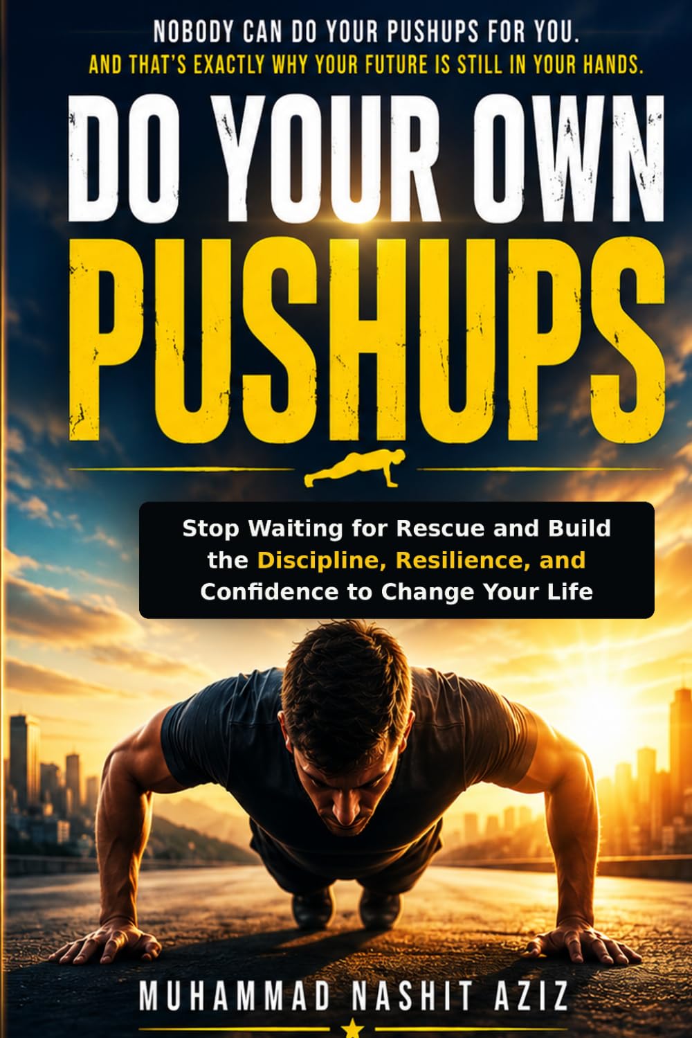 Do Your Own Pushups: Stop Waiting for Rescue and Build the Discipline, Resilience, and Confidence to Change Your Life