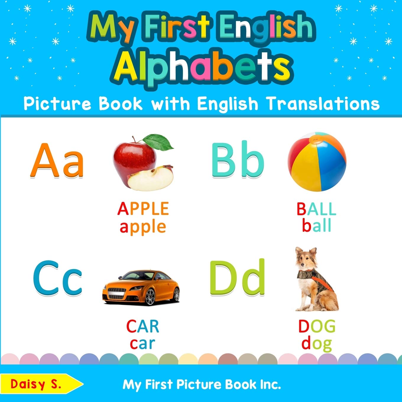 My First English Alphabets Picture Book with English Translations: Bilingual Early Learning & Easy Teaching English Books for Kids: 1 (Teach & Learn Basic English words for Children)
