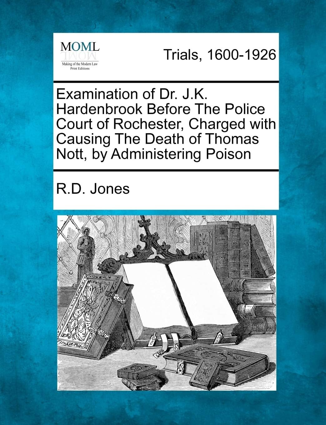 Examination of Dr. J.K. Hardenbrook Before the Police Court of Rochester, Charged with Causing the Death of Thomas Nott, by Administering Poison