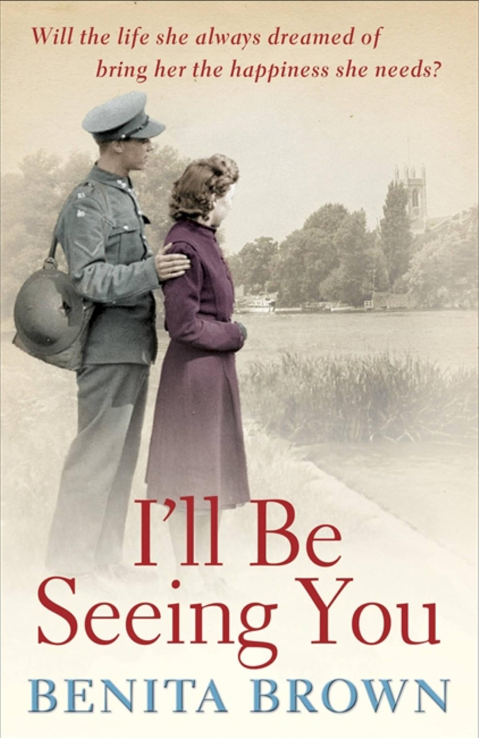 I'll Be Seeing You: A whirlwind romance is tested by war and... - Brown, Benita