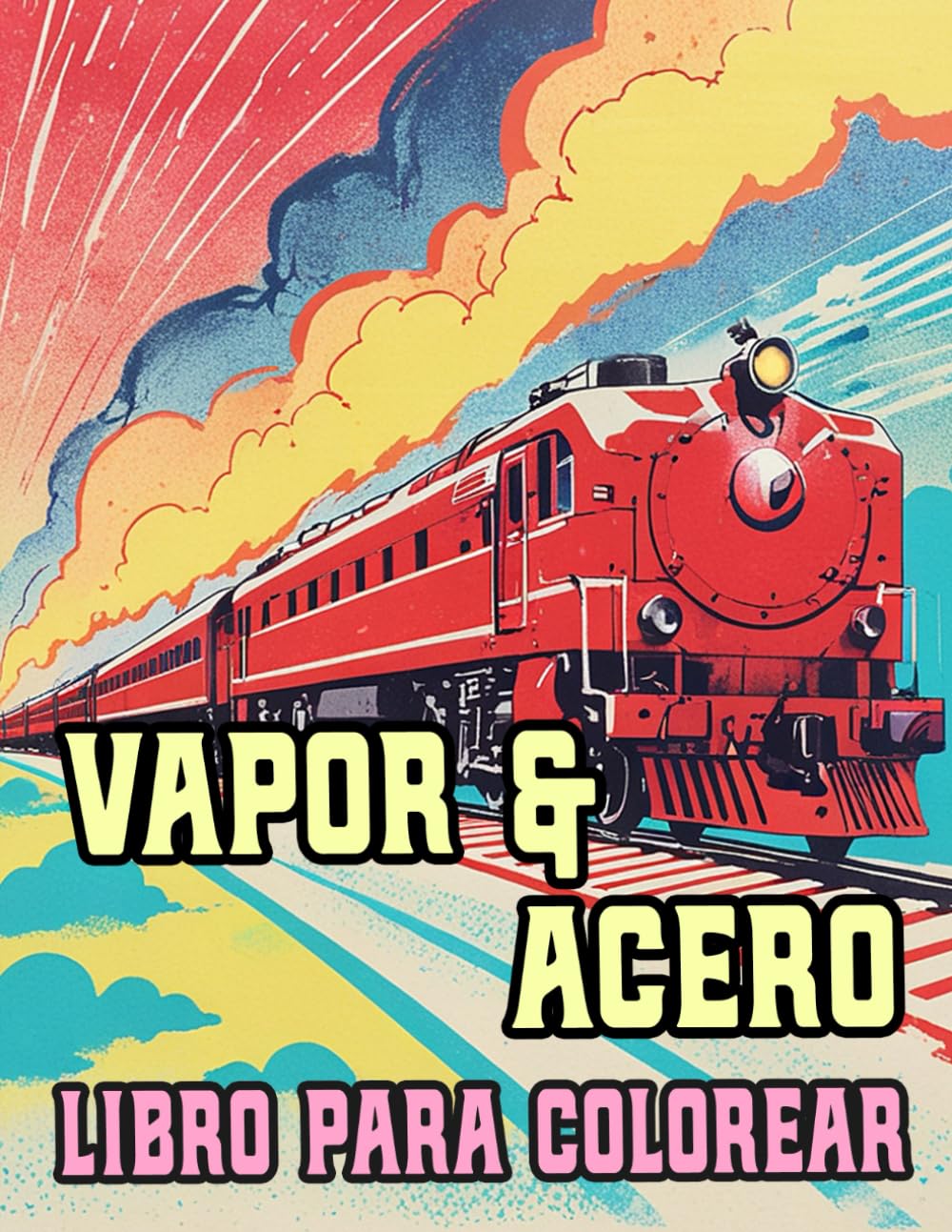 Vapor Y Acero Libro Para Colorear: Páginas De Famosos Trenes Clásicos Locomotoras De Vapor De Carga Vintage Trenes Antiguos Ferroviarios Históricos | ... Del Estrés | Niño Adulto Adolescente Mayores