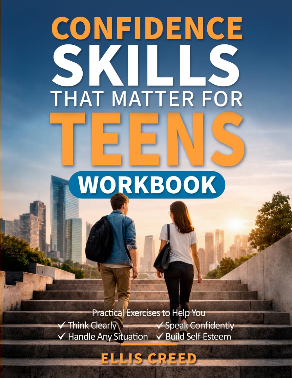 Confidence Skills That Matter for Teens Workbook: Practical Exercises to Help You Think Clearly, Speak Confidently, Handle Any Situation, And Build Self-Esteem
