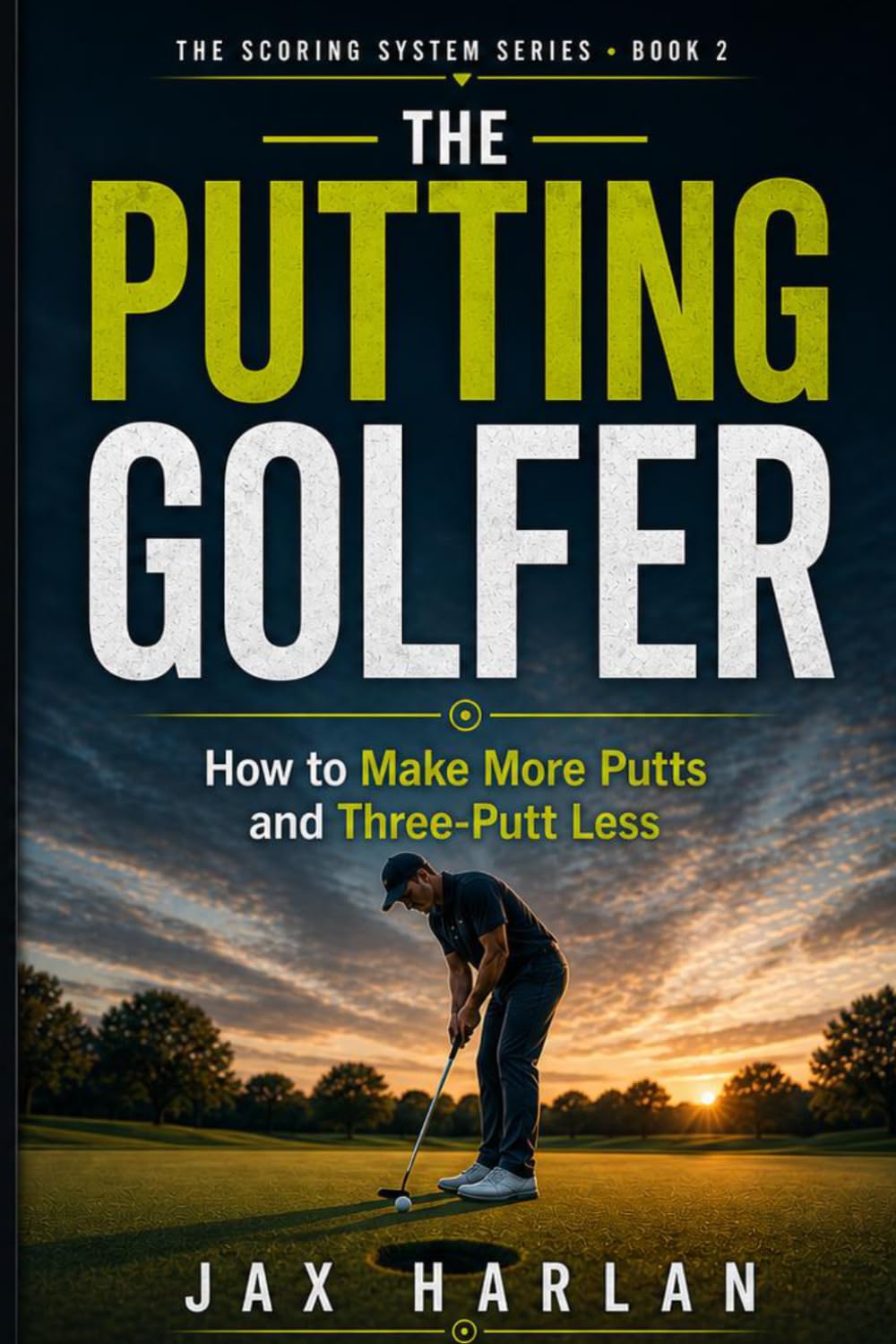 The Putting Golfer: How to Make More Putts and Three-Putt Less (The Scoring System Series)