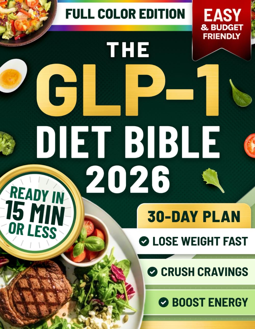 The GLP-1 Diet Bible: A 30-Day Plan Based on the S.L.I.M. 30 Protocol with Quick, Budget-Friendly Recipes, Mental Insights, and Proven Strategies to