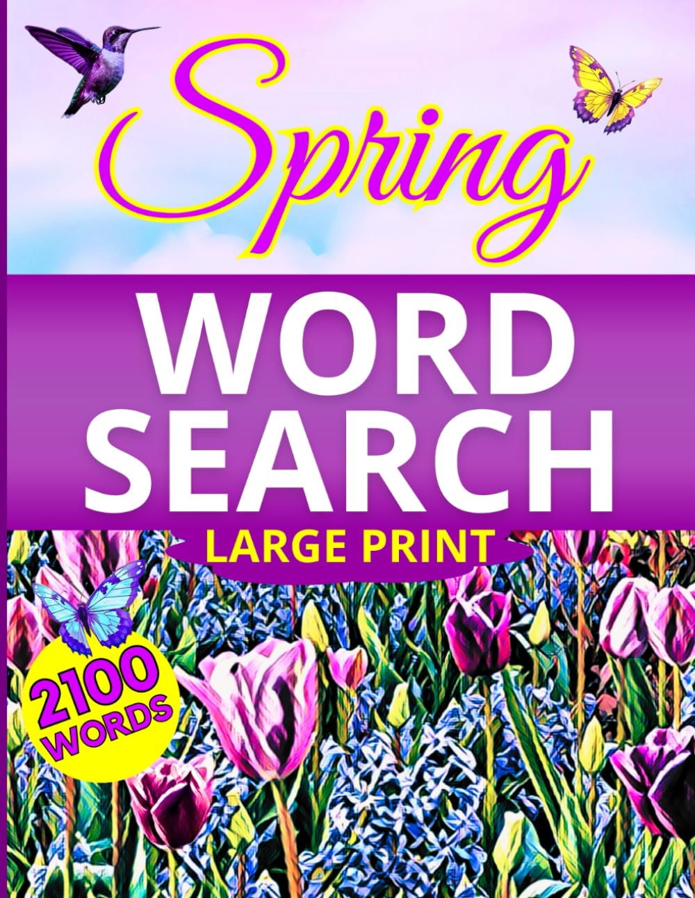 Spring Word Search Large Print: Puzzle Book For Adults And Seniors, With 100 Spring Themed Word Finds And 2100 Words To Discover.