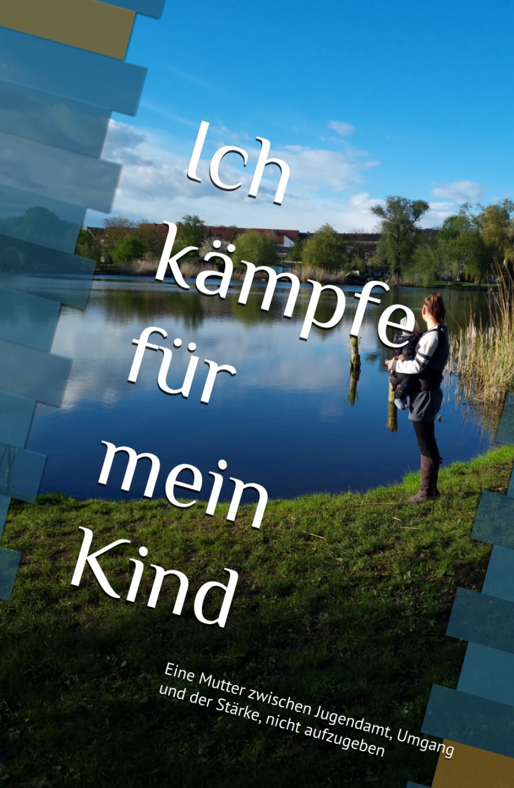 Ich kämpfe für mein Kind: Eine Mutter zwischen Jugendamt, Umgang und der Stärke, nicht aufzugeben