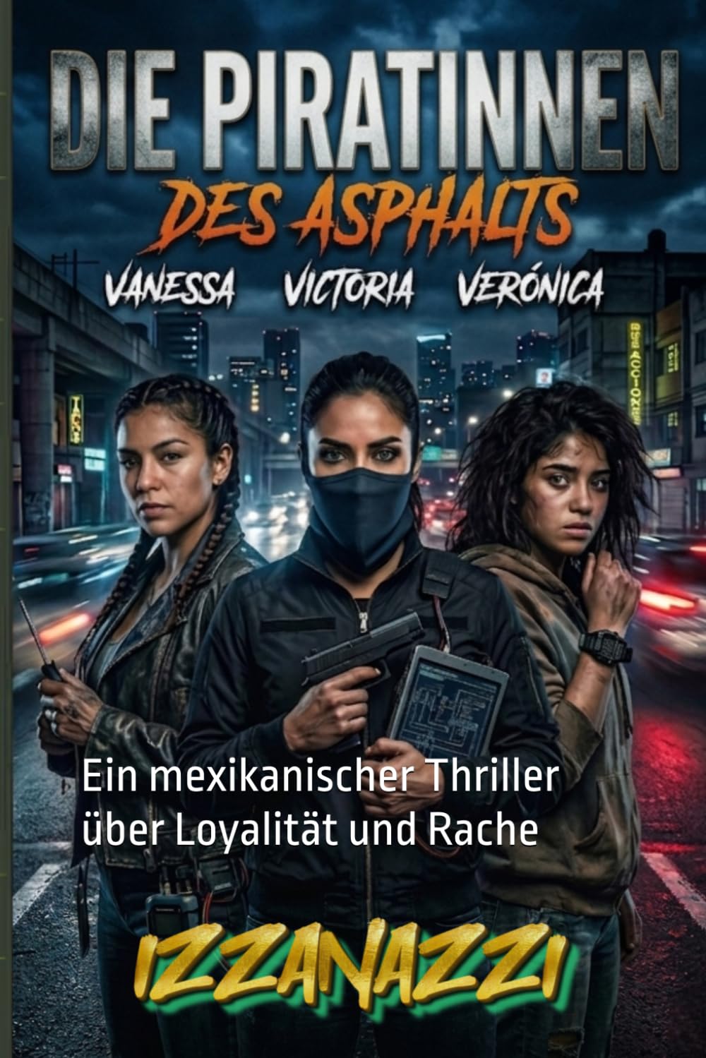 Die Piratinnen des Asphalts: Ein mexikanischer Thriller über Loyalität und Rache