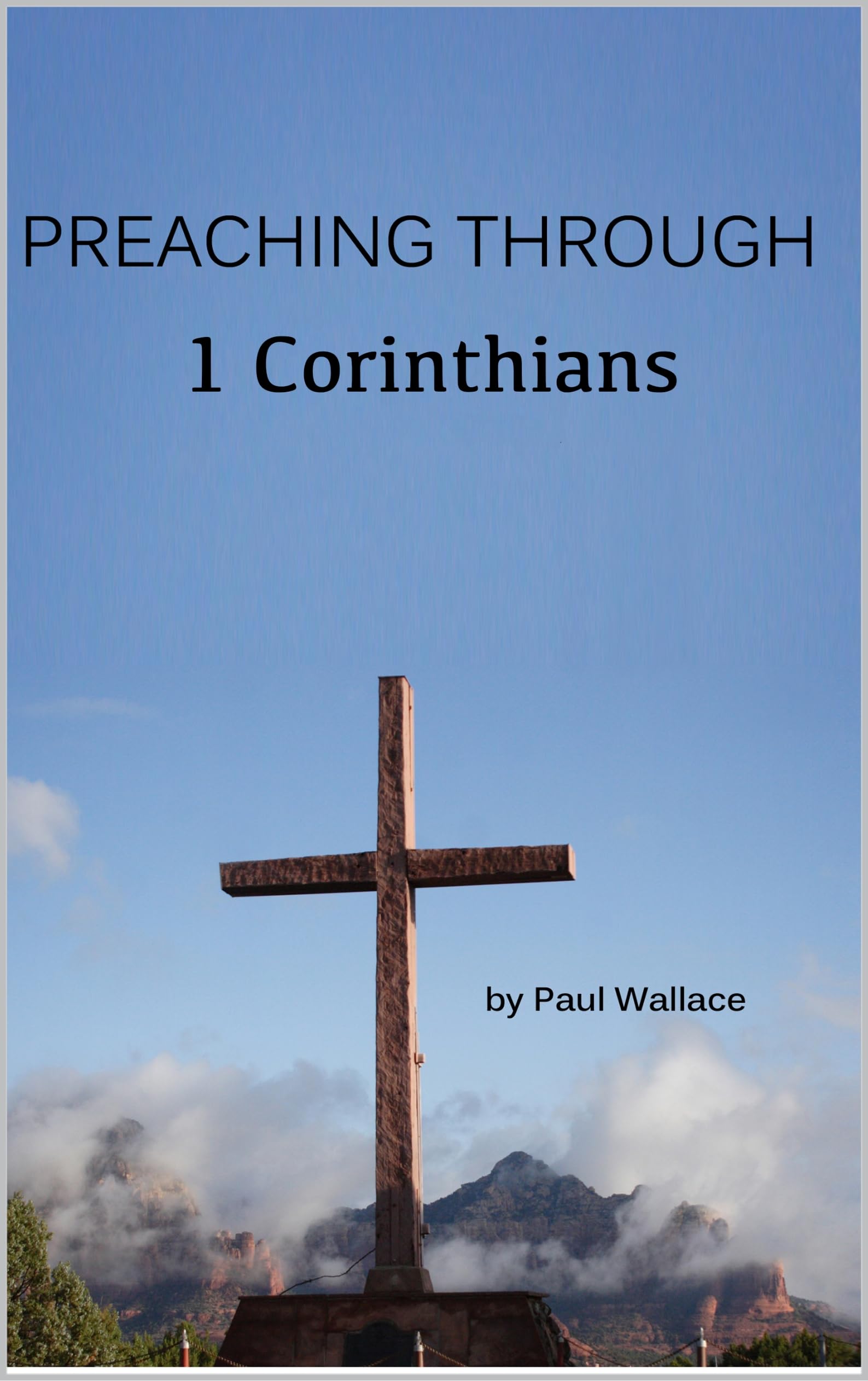 Preaching Through 1 Corinthians: Exegetical Sermons through 1 Corinthians