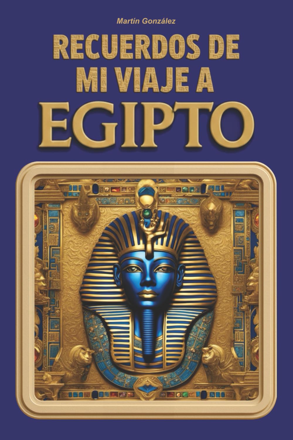 Recuerdos de mi viaje a Egipto: Guía visual, itinerario práctico y diario interactivo para vivir, documentar y conservar tu viaje por Egipto