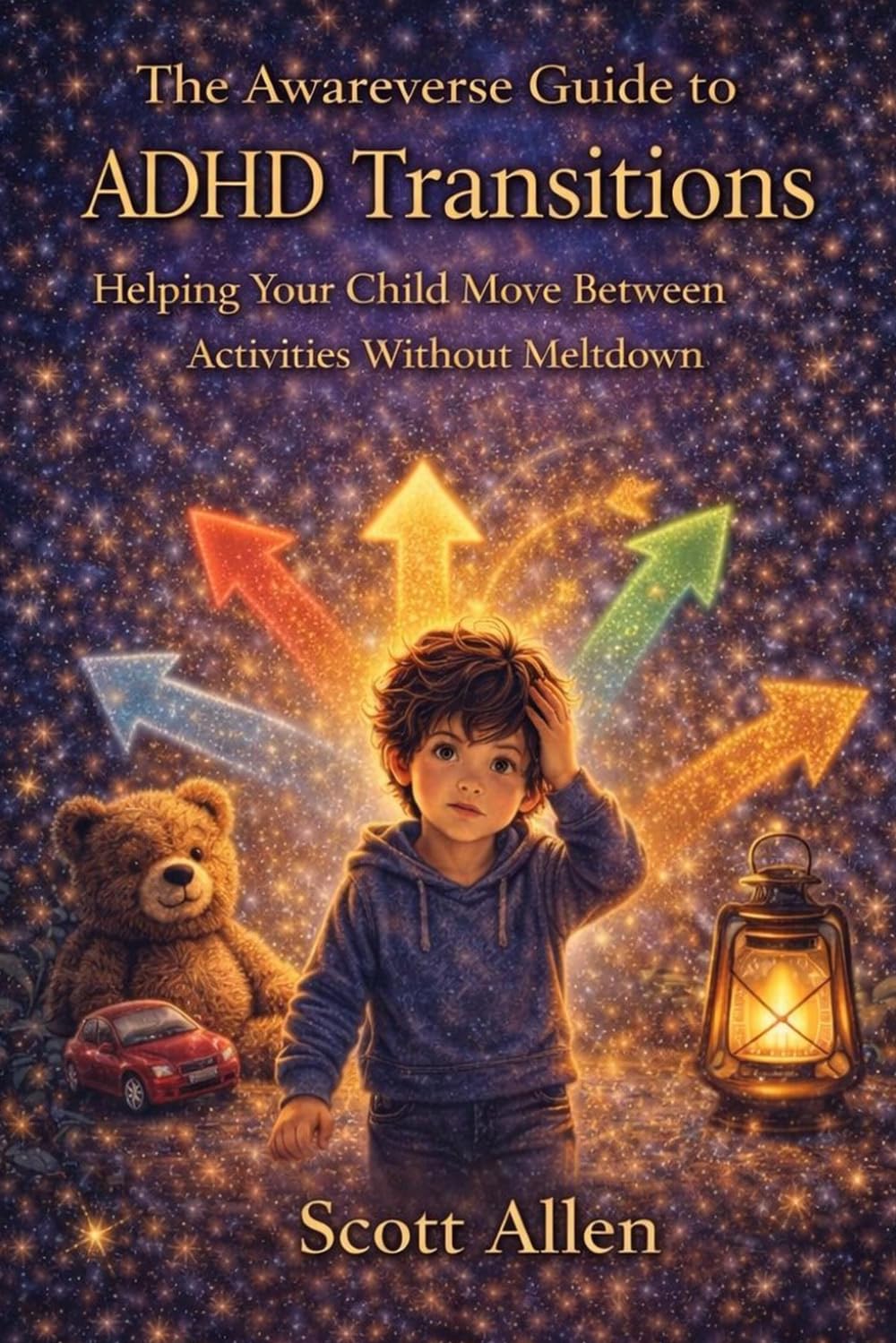 The Awareverse Guide to ADHD Transitions: Helping Your Child Move Between Activities Without Meltdown (Awareverse Parenting Support Guides)