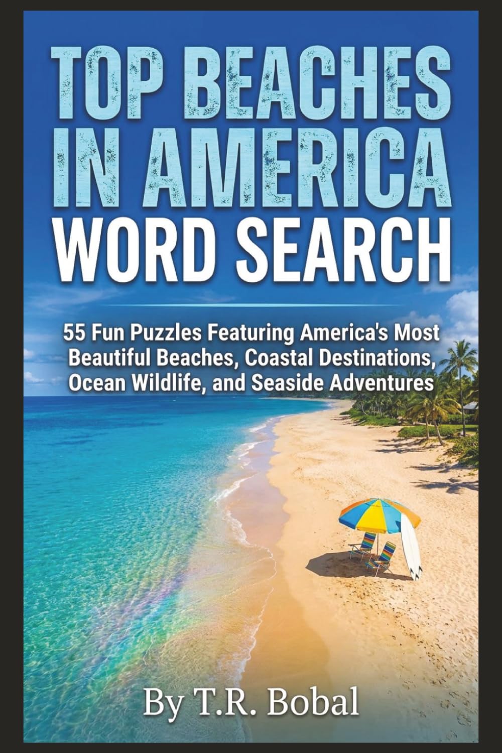 Top Beaches in America Word Search: 55 Fun Puzzles Featuring America's Most Beautiful Beaches, Coastal Destinations, Ocean Wildlife, and Seaside Adventures