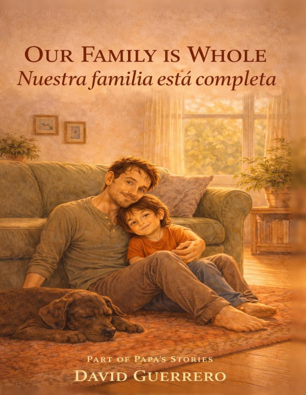 Our Family is Whole / Nuestra Familia Esta Completa: Nuestra Familia Está Completa — A Bilingual Bedtime Story About Single-Papá Families, Surrogacy, ... Who Make a Family Whole (Papá's Stories)