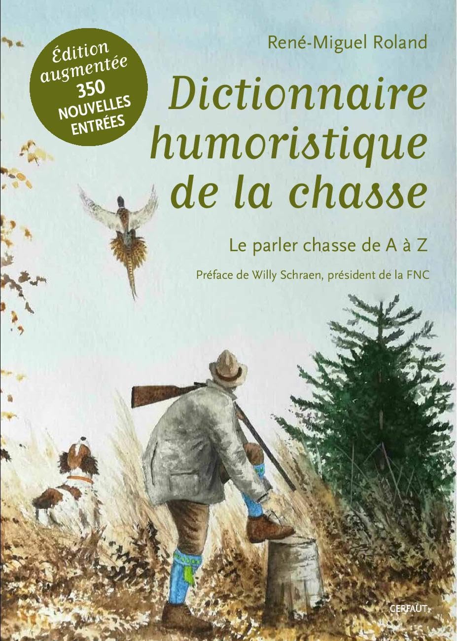 Dictionnaire humoristique de la chasse: Le parler chasse de A à Z