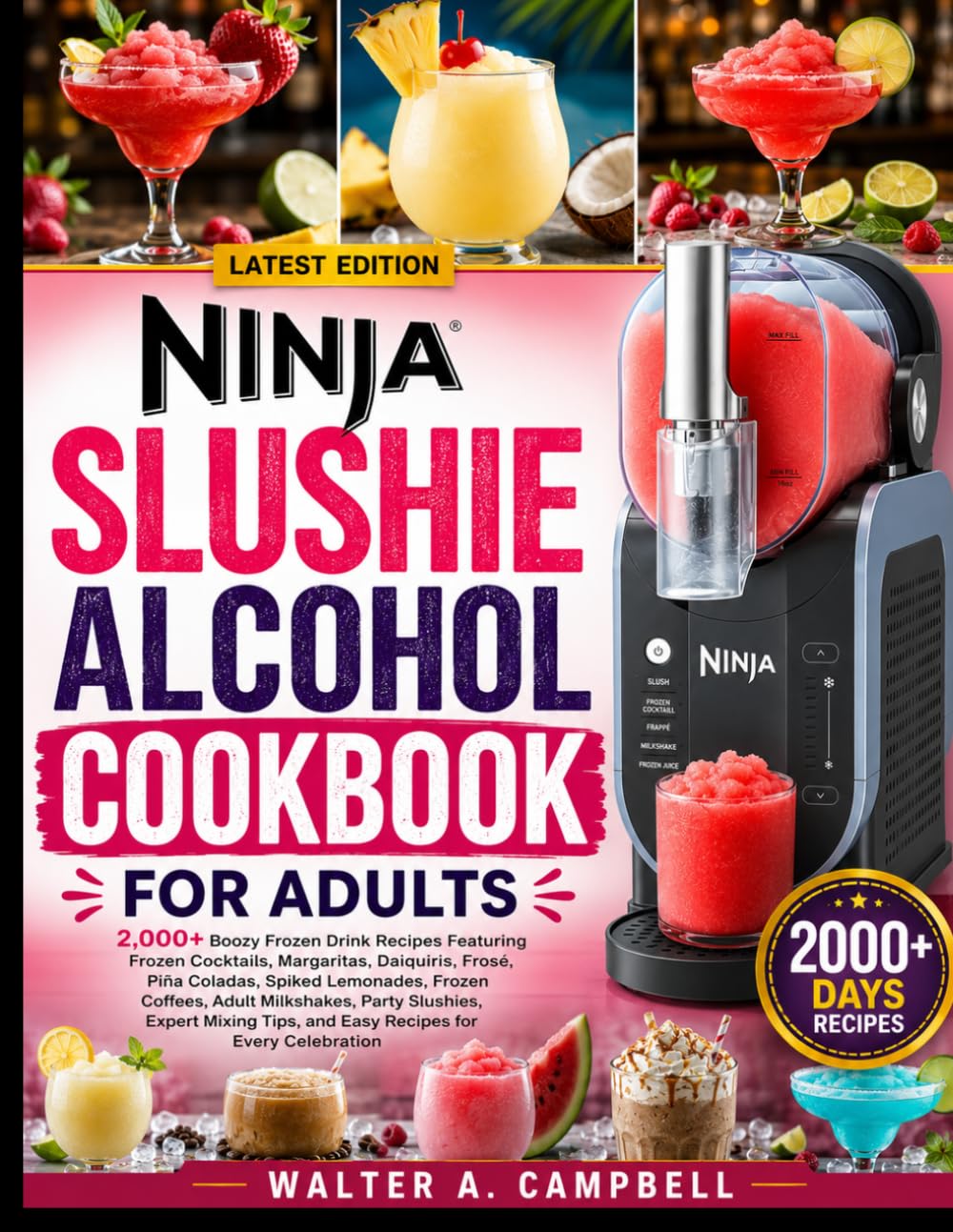Ninja Slushie Alcohol Cookbook for Adults: 2,000+ Boozy Frozen Drink Recipes Featuring Frozen Cocktails, Margaritas, Daiquiris, Frosé, Piña Coladas, ... Expert Mixing Tips, and Easy Recipes f