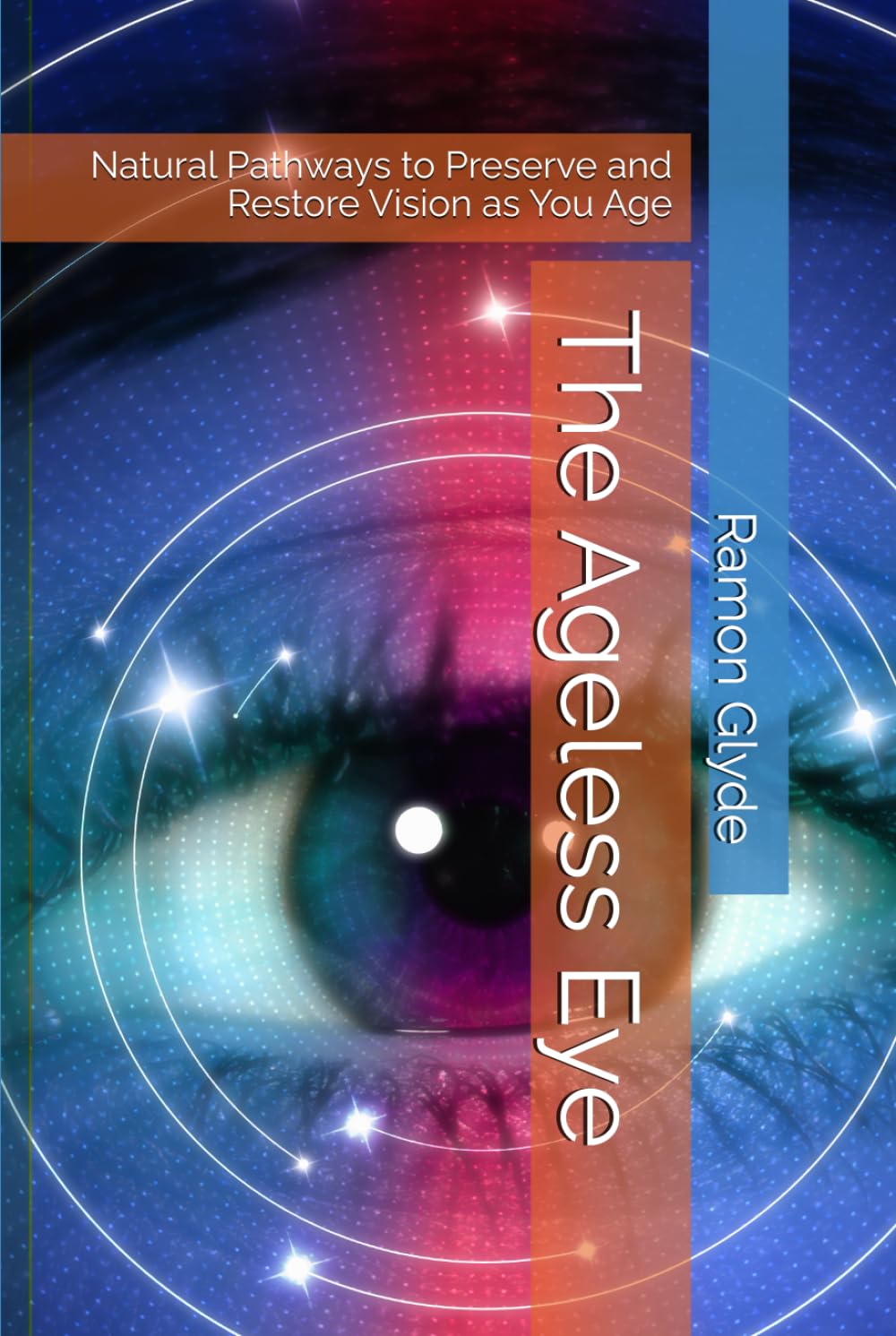 The Ageless Eye: Natural Pathways to Preserve and Restore Vision as You Age