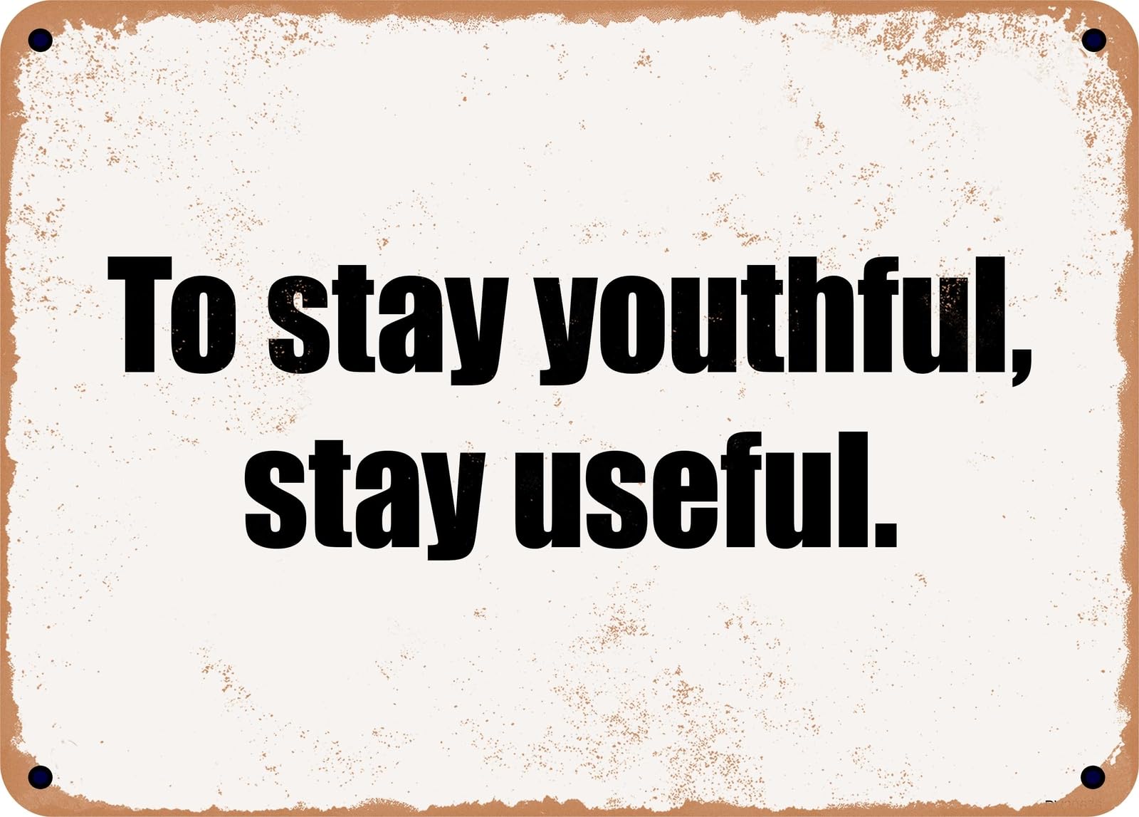 Miaomansenstore Metal Sign - To Stay Youthful, Stay Useful Home Decor