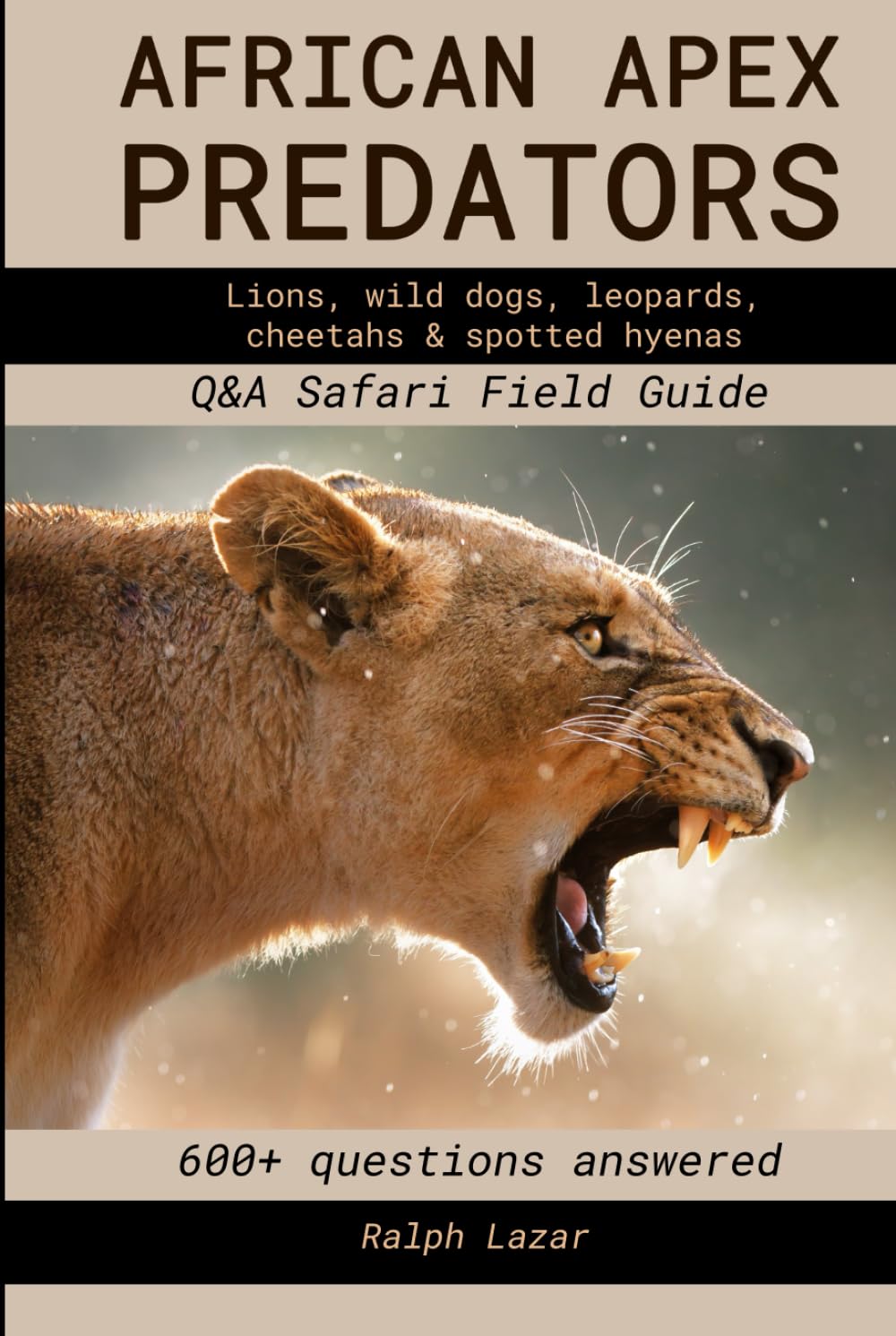 AFRICAN APEX PREDATORS - Q&A Safari Field Guide: Lions, wild dogs, leopards, cheetahs & spotted hyenas