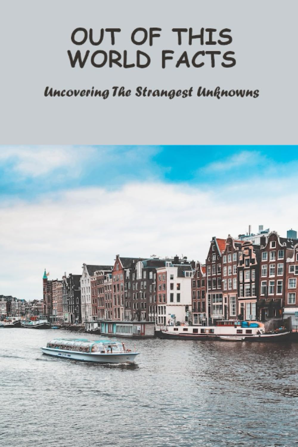 Out Of This World Facts: Uncovering The Strangest Unknowns