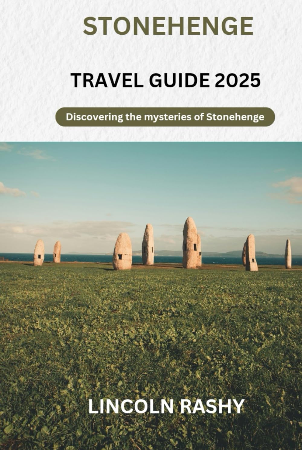 Stonehenge Travel Guide 2025: Discovering the Mysteries of Stonehenge